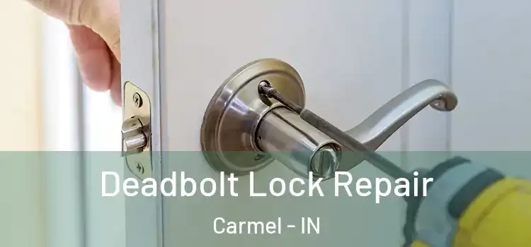 Deadbolt Lock Repair Carmel - IN