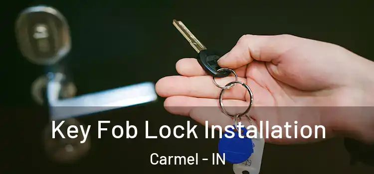 Key Fob Lock Installation Carmel - IN